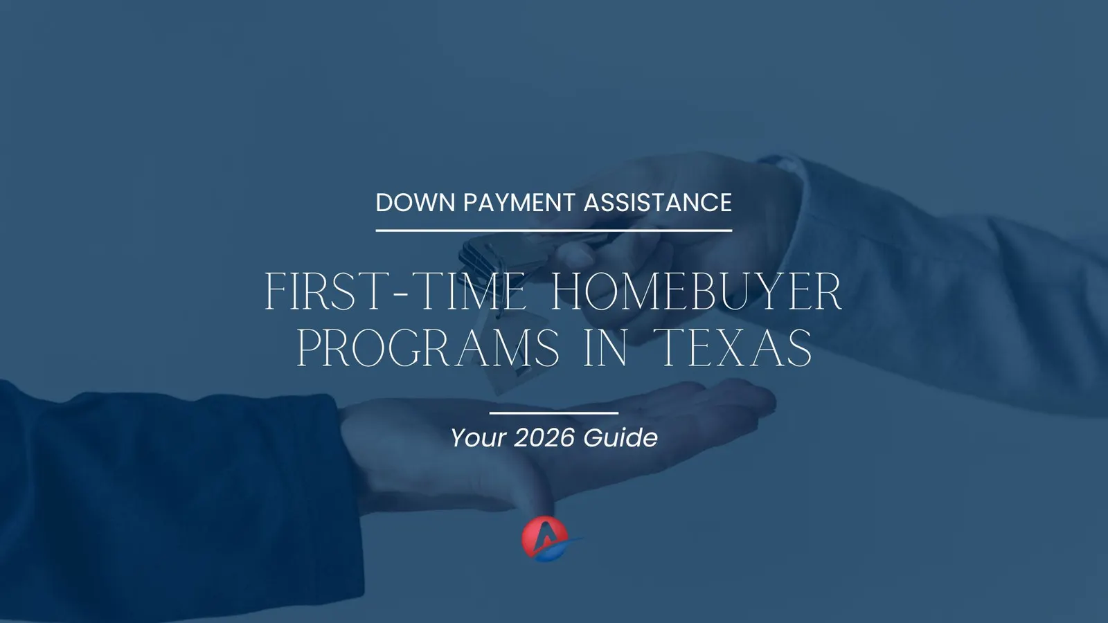 A pair of hands exchanging a house key, overlaid with the text 'First-Time Homebuyer Programs in Texas: Your 2026 Guide' and the Alta Homes logo.